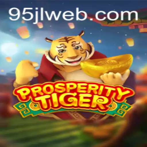 Exploring the World of ProsperityTiger: Unveiling the Intricacies of the Game at 95JL.COM