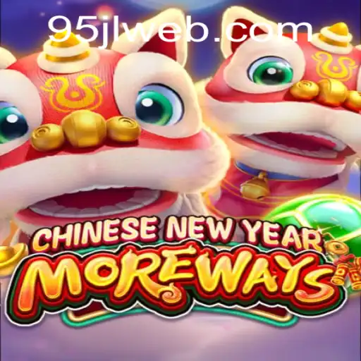 Discover the Excitement of CHINESENEWYEARMOREWAYS with 95JL.COM